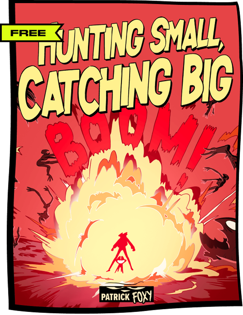 hunting small, catching big